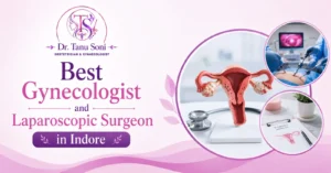 Best Gynecologist and Laparoscopic Surgeon in Indore, Madhya Pradesh