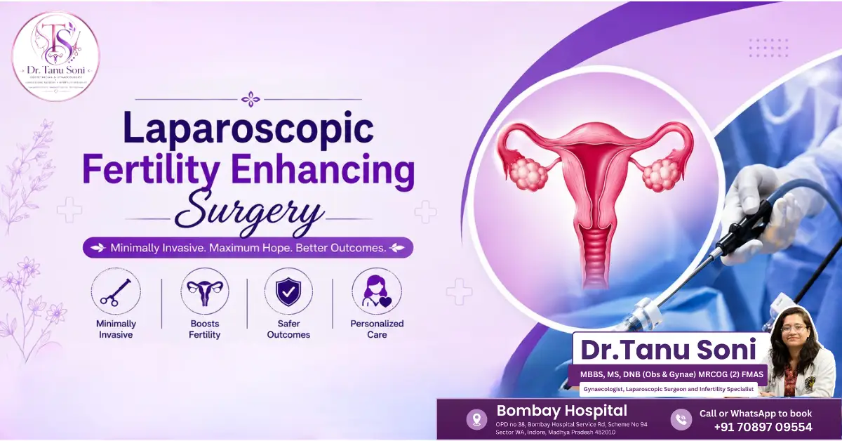 Laparoscopic Fertility Enhancing Surgery in Indore Dr. Tanu Soni